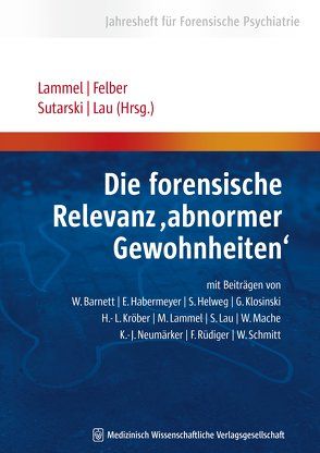 Die forensische Relevanz “abnormer Gewohnheiten“ von Felber,  Werner, Lammel,  Matthias, Lau,  Steffen, Sutarski,  Stephan