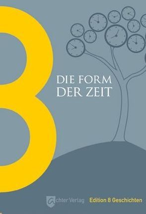 Die Form der Zeit von Aistermann,  Wolfgang, Chmelik,  Daniela, Frei,  Frederike, Orians,  Wolfgang, Paffrath,  Klaus, Rabisch,  Birgit, Skorpil,  Clementine, Stocker,  Viola, Zegelman,  Anne