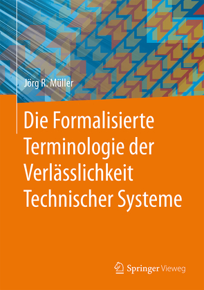 Die Formalisierte Terminologie der Verlässlichkeit Technischer Systeme von Müller,  Jörg R.