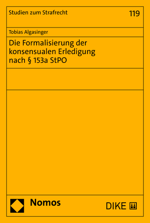 Die Formalisierung der konsensualen Erledigung nach § 153a StPO von Algasinger,  Tobias