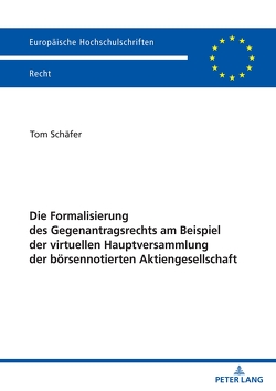 Die Formalisierung des Gegenantragsrechts am Beispiel der virtuellen Hauptversammlung der börsennotierten Aktiengesellschaft von Schäfer,  Tom