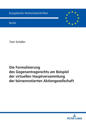 Die Formalisierung des Gegenantragsrechts am Beispiel der virtuellen Hauptversammlung der börsennotierten Aktiengesellschaft von Schäfer,  Tom