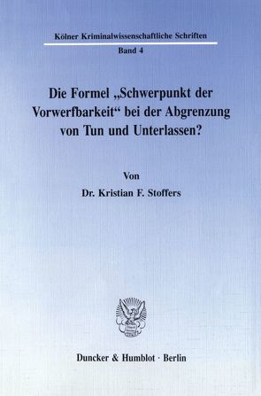 Die Formel „Schwerpunkt der Vorwerfbarkeit“ bei der Abgrenzung von Tun und Unterlassen? von Stoffers,  Kristian F.