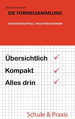 Die Formelsammlung: Industriekauffrau / Industriekaufmann von Nothacker,  Manuel