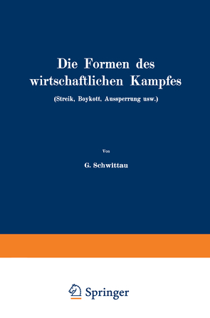 Die Formen des wirtschaftlichen Kampfes (Streik, Boykott, Aussperrung usw.) von Schwittau,  G.