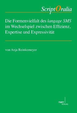 Die Formenvielfalt des langage SMS im Wechselspiel zwischen Effizienz, Expertise und Expressivität von Reinkemeyer,  Anja