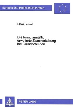 Die formularmäßig erweiterte Zweckerklärung bei Grundschulden von Schnell,  Claus