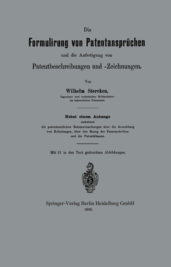 Die Formulirung von Patentansprüchen und die Anfertigung von Patentbeschreibungen und -Zeichnungen von Stercken,  Wilhelm