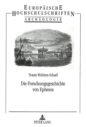 Die Forschungsgeschichte von Ephesos von Wohlers-Scharf,  Traute