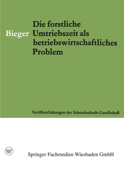 Die Forstliche Umtriebszeit als Betriebswirtschaftliches Problem von Bieger,  Erhard