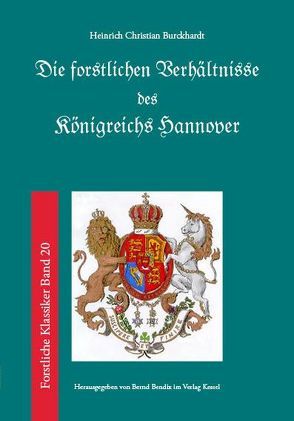 Die forstlichen Verhältnisse des Königreichs Hannover von Bendix,  Bernd, Burckhardt,  Heinrich Wilhelm Christian