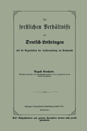 Die forstlichen Verhältnisse von Deutsch-Lothringen und die Organisation der Forstverwaltung im Reichslande von Bernhardt,  August