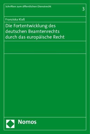 Die Fortentwicklung des deutschen Beamtenrechts durch das europäische Recht von Klaß,  Franziska