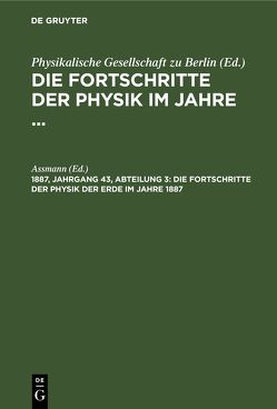 Die Fortschritte der Physik im Jahre … / Die Fortschritte der Physik der Erde im Jahre 1887 von Aßmann