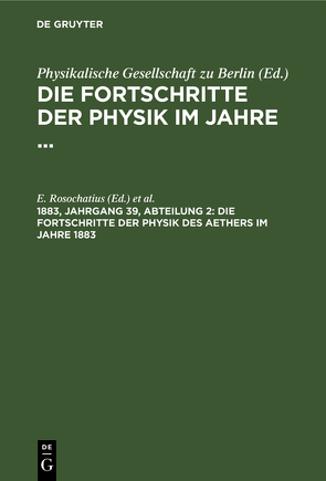 Die Fortschritte der Physik im Jahre … / Die Fortschritte der Physik des Aethers im Jahre 1883 von Rosochatius,  E., Schwalbe,  B.