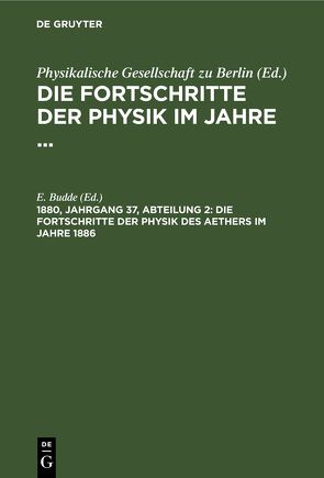 Die Fortschritte der Physik im Jahre … / Die Fortschritte der Physik des Aethers im Jahre 1886 von Budde,  E.