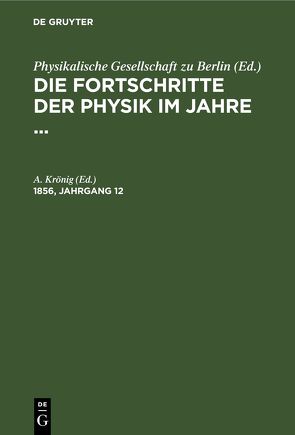 Die Fortschritte der Physik im Jahre … / Die Fortschritte der Physik im Jahre …. 1856, Jahrgang 12 von Krönig,  A.