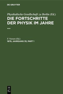 Die Fortschritte der Physik im Jahre … / Die Fortschritte der Physik im Jahre …. 1879, Jahrgang 35 von Neesen,  F.