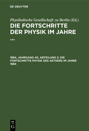 Die Fortschritte der Physik im Jahre … / Die Fortschritte Physik des Aethers im Jahre 1884 von Physikalische Gesellschaft zu Berlin