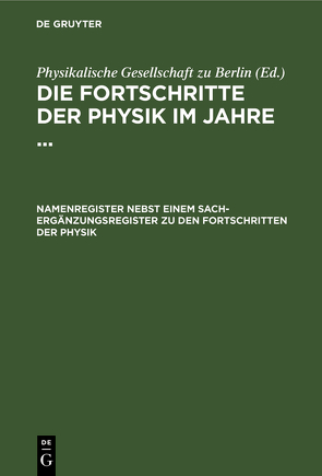 Die Fortschritte der Physik im Jahre … / Namenregister nebst einem Sach-Ergänzungsregister zu den Fortschritten der Physik von Physikalische Gesellschaft zu Berlin