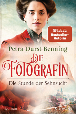 Die Fotografin – Die Stunde der Sehnsucht von Durst-Benning,  Petra