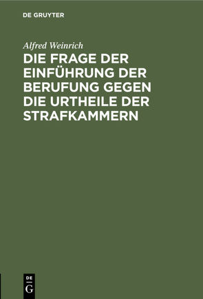 Die Frage der Einführung der Berufung gegen die Urtheile der Strafkammern von Weinrich,  Alfred