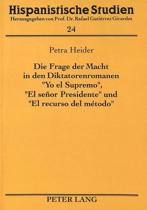 Die Frage der Macht in den Diktatorenromanen «Yo el Supremo», «El señor Presidente» und «El recurso del método» von Heider,  Petra