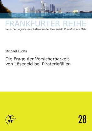 Die Frage der Versicherbarkeit von Lösegeld bei Pirateriefällen von Fuchs,  Michael, Wandt,  Manfred