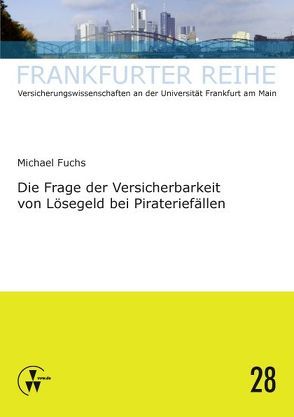 Die Frage der Versicherbarkeit von Lösegeld bei Pirateriefällen von Fuchs,  Michael, Wandt,  Manfred