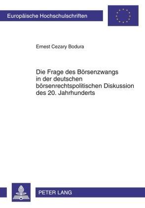 Die Frage des Börsenzwangs in der deutschen börsenrechtspolitischen Diskussion des 20. Jahrhunderts von Bodura,  Ernest