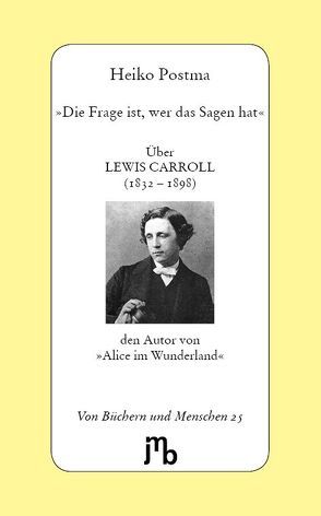 »Die Frage ist, wer das Sagen hat« von Carroll,  Lewis, Postma,  Heiko