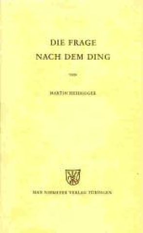 Die Frage nach dem Ding von Heidegger,  Martin