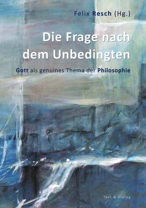 Die Frage nach dem Unbedingten von Klinkosch,  Martin, Resch,  Felix