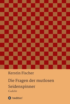 Die Fragen der mutlosen Seidenspinner von Fischer,  Kerstin