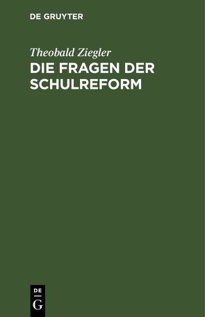 Die Fragen der Schulreform von Ziegler,  Theobald