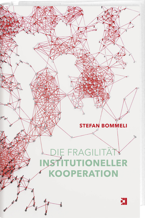 Die Fragilität institutioneller Kooperation von Bommeli,  Stefan