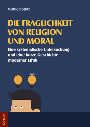 Die Fraglichkeit von Religion und Moral von Stütz,  Wilfried