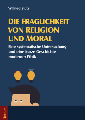 Die Fraglichkeit von Religion und Moral von Stütz,  Wilfried