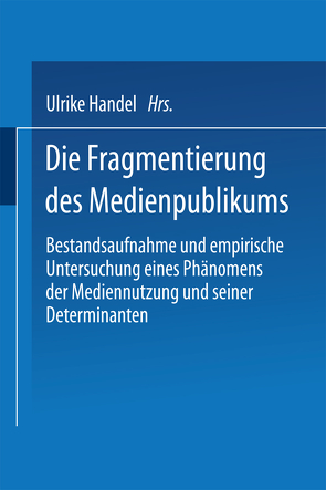 Die Fragmentierung des Medienpublikums von Handel,  Ulrike