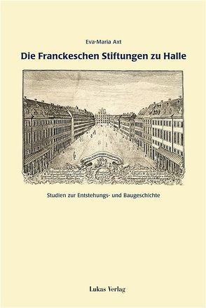 Die Franckeschen Stiftungen zu Halle von Axt,  Eva M