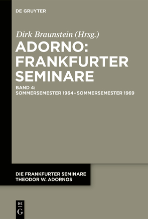 Die Frankfurter Seminare Theodor W. Adornos / Sommersemester 1964 – Sommersemester 1969 von Braunstein,  Dirk