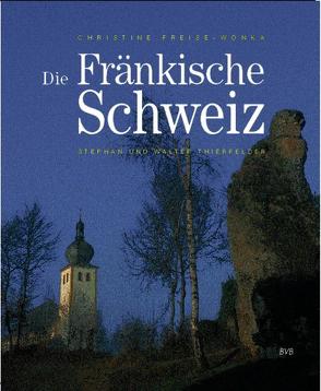 Die Fränkische Schweiz von Freise-Wonka,  Christine, Thierfelder,  Stephan, Thierfelder,  Walter