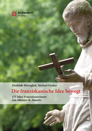 Die franziskanische Idee bewegt von Bövingloh,  Diethilde, Fischer,  Michael