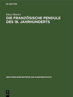 Die französische Pendule des 18. Jahrhunderts von Maurice,  Klaus