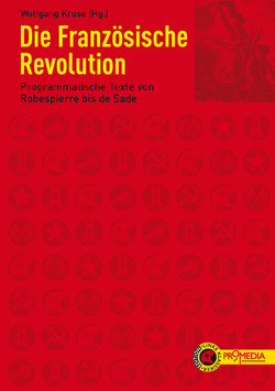 Die Französische Revolution von Brissot,  Jacques Pierre, Condorcet,  Antoine de, d'Anglas,  François Antoine Boissy, Gouges,  Olympe de, Kruse,  Wolfgang, Lanthenas,  François Xavier, Marat,  Jean-Paul, Paine,  Thomas, Pelletier,  Louis Michel Le, Robert,  François, Robespierre,  Maximilien de, Sade,  Marquis de, Séchelles,  Hérault de, Sieyès,  Emmanuel Joseph