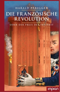 Die Französische Revolution oder der Preis der Freiheit von Charlier,  Till, Parigger,  Harald