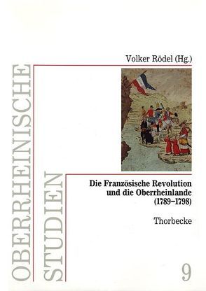 Die Französische Revolution und die Oberrheinlande (1789-1798) von Rödel,  Volker