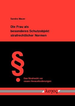 Die Frau als besonderes Schutzobjekt strafrechtlicher Normen von Mauer,  Sandra