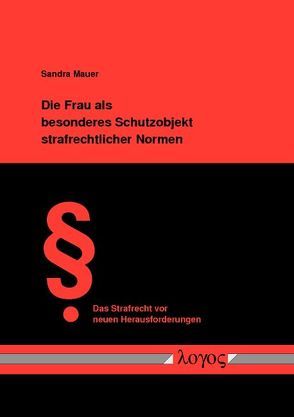 Die Frau als besonderes Schutzobjekt strafrechtlicher Normen von Mauer,  Sandra