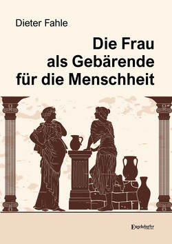 Die Frau als Gebärende für die Menschheit von Fahle,  Dieter